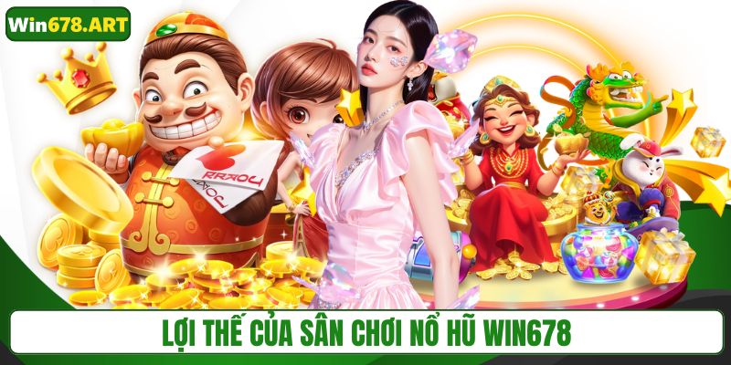 Lợi thế của sân chơi nổ hũ WIN678