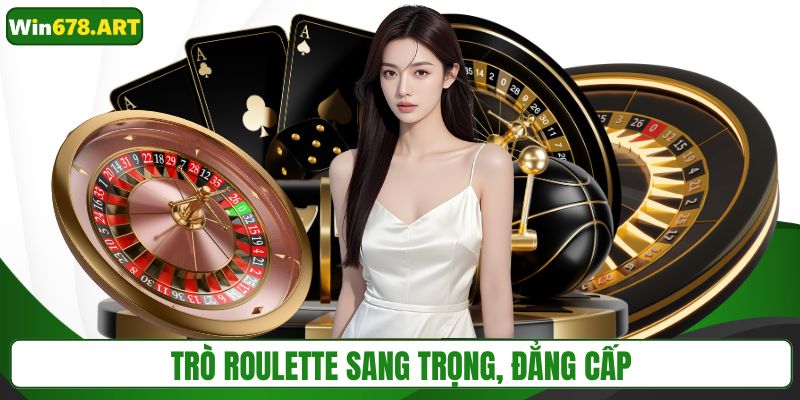 Trò roulette sang trọng, đẳng cấp