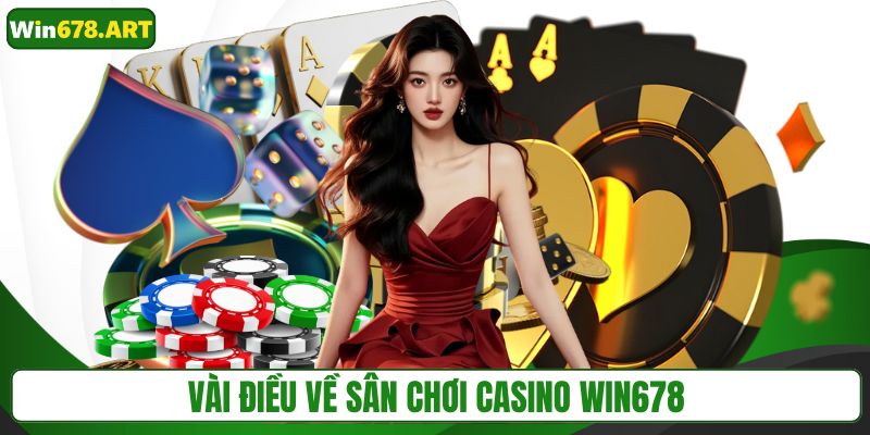 Vài điều về sân chơi casino WIN678