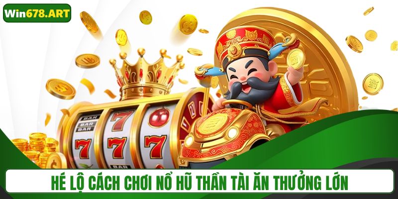 Hướng dẫn cách chơi nổ hũ thần tài